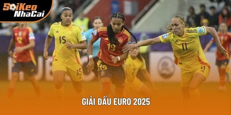 Giải Đấu Euro 2025 - Tin Tức 24/7 Tại Soi Kèo Nhà Cái