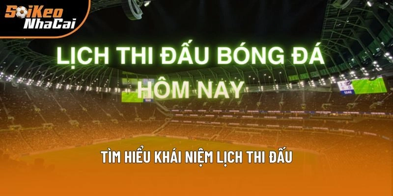 Tìm hiểu khái niệm lịch thi đấu