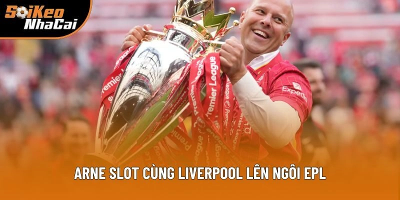 Arne Slot cùng Liverpool lên ngôi EPL