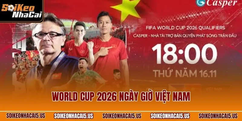 World Cup 2026 ngày giờ Việt Nam